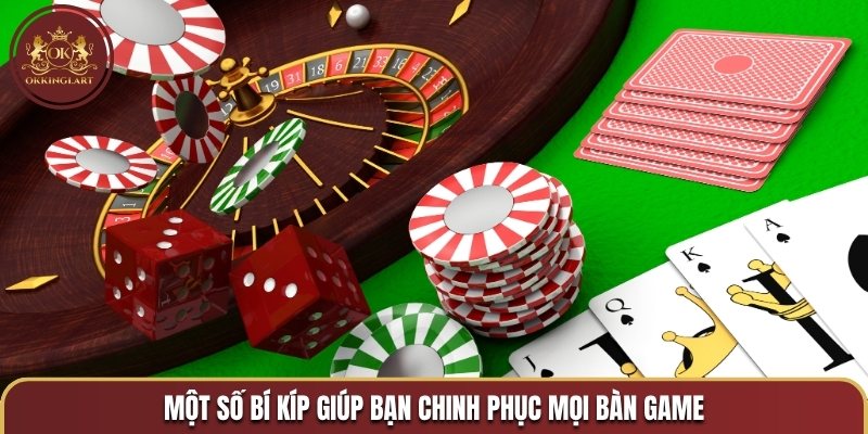 Một số bí kíp giúp bạn chinh phục mọi bàn game