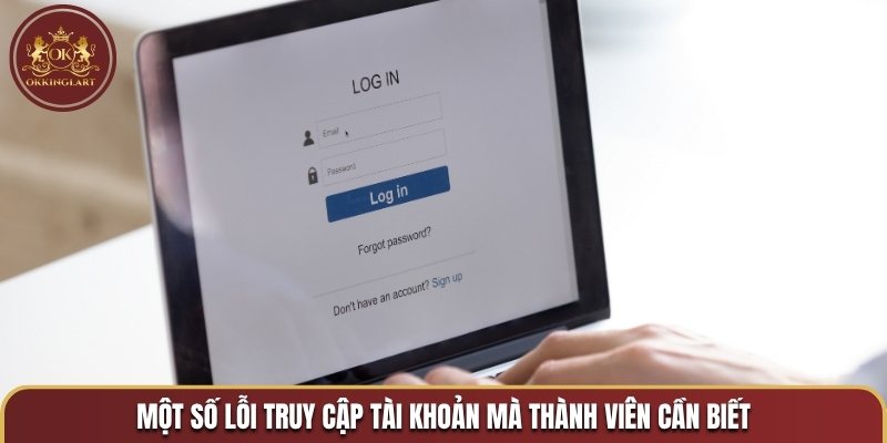 Một số lỗi truy cập tài khoản mà thành viên cần biết