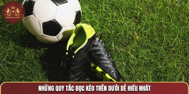 Những quy tắc đọc kèo trên dưới dễ hiểu nhất