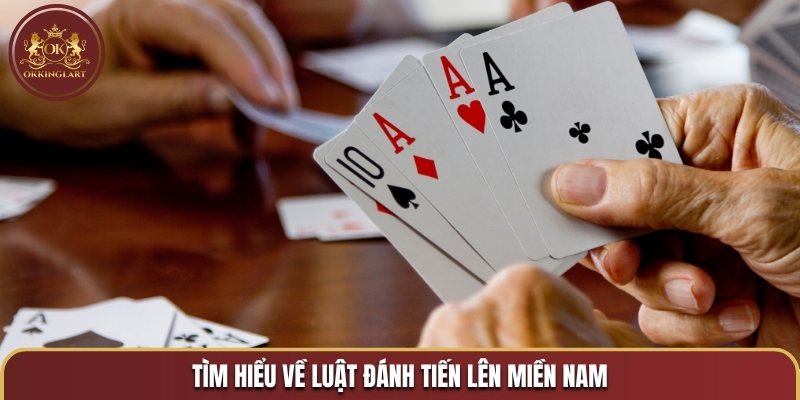 Tìm hiểu về luật đánh Tiến lên miền Nam