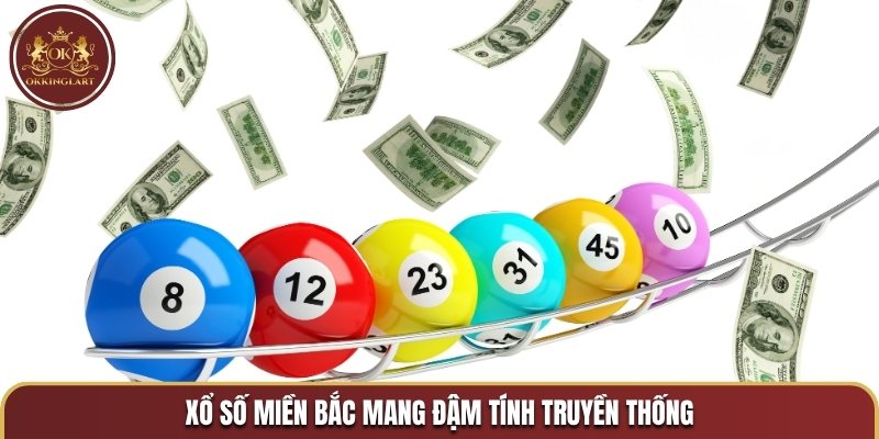 Xổ số miền Bắc mang đậm tính truyền thống